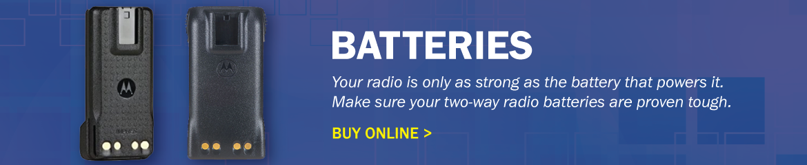 Batteries - Your radio is only as strong as the battery that powers it. Make sure your two-way radio batteries are proven tough.